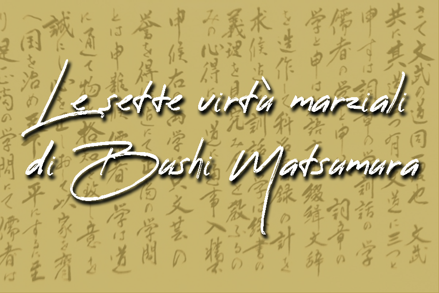 Le sette virtù marziali di Bushi Matsumura
